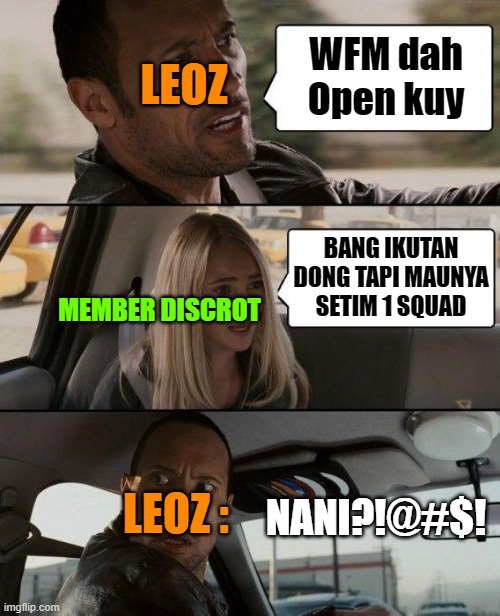 Weekly fun match MLBB VCGamers | LEOZ; WFM dah Open kuy; BANG IKUTAN DONG TAPI MAUNYA SETIM 1 SQUAD; MEMBER DISCROT; LEOZ :; NANI?!@#$! | image tagged in memes,the rock driving | made w/ Imgflip meme maker