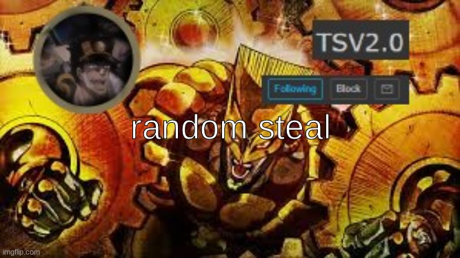 TSV2.0 anouncement | random steal | image tagged in tsv2 0 anouncement | made w/ Imgflip meme maker