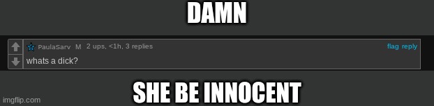 pls protect her ;-; | DAMN; SHE BE INNOCENT | image tagged in msmg,memes | made w/ Imgflip meme maker