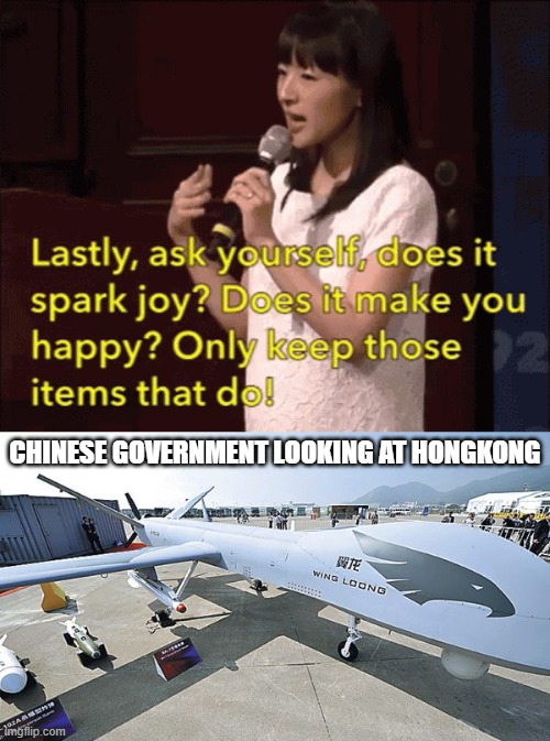 I guess it's kinda politics | CHINESE GOVERNMENT LOOKING AT HONGKONG | image tagged in die,china,communism,drone,xi jinping,marie kondo spark joy | made w/ Imgflip meme maker