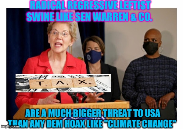 POCAHONTAS- She Tellum Heap Big Lies | RADICAL REGRESSIVE LEFTIST SWINE LIKE SEN WARREN & CO. ARE A MUCH BIGGER THREAT TO USA THAN ANY DEM HOAX LIKE "CLIMATE CHANGE" | image tagged in democratic socialism,losers,libtards,suck it | made w/ Imgflip meme maker