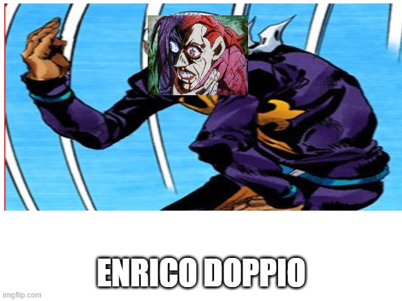 ENRICO DOPPIO | image tagged in memes,funny,jojo,pucci,doppio,pucci pose | made w/ Imgflip meme maker