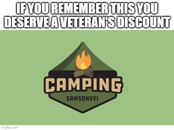 CAMPINGGGG | IF YOU REMEMBER THIS YOU DESERVE A VETERAN'S DISCOUNT | image tagged in roblox | made w/ Imgflip meme maker