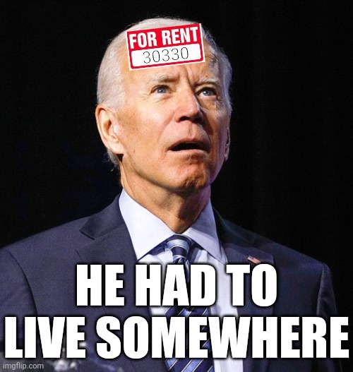 Joe Biden | 30330 HE HAD TO LIVE SOMEWHERE | image tagged in joe biden | made w/ Imgflip meme maker
