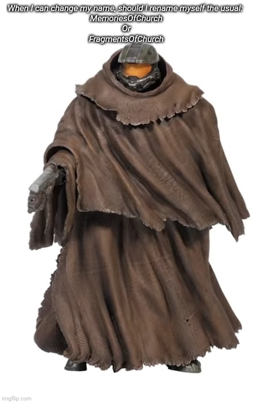 Snuggy Chief | When I can change my name, should I rename myself the usual: 
MemoriesOfChurch
Or
FragmentsOfChurch | image tagged in snuggy chief | made w/ Imgflip meme maker