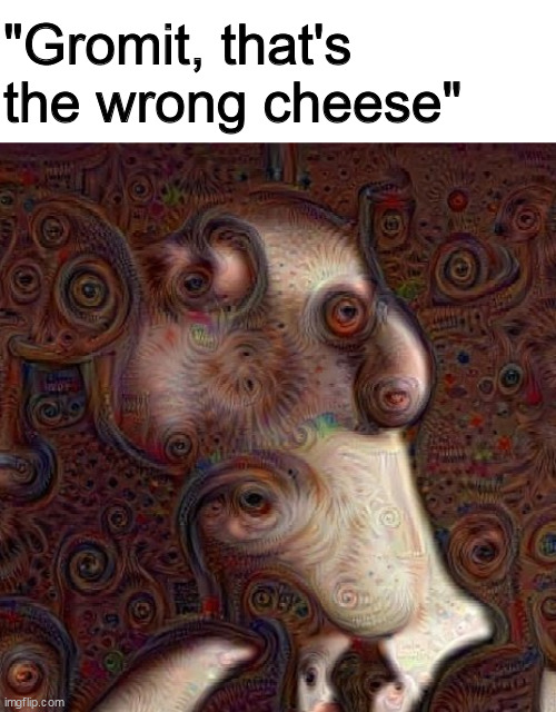 Wrong Cheese | "Gromit, that's the wrong cheese" | image tagged in wallace and gromit,cheese | made w/ Imgflip meme maker