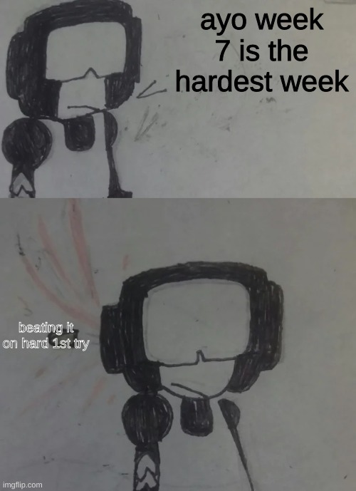 so proud of myself | ayo week 7 is the hardest week; beating it on hard 1st try | image tagged in tankman says | made w/ Imgflip meme maker
