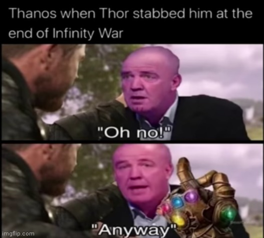 Oh no anyway | image tagged in thanos snap,oh no anyway,funny,memes | made w/ Imgflip meme maker