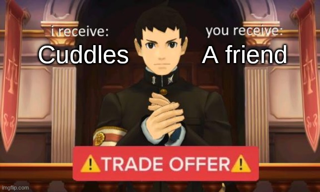 Trade offer | Cuddles; A friend | image tagged in trade offer | made w/ Imgflip meme maker