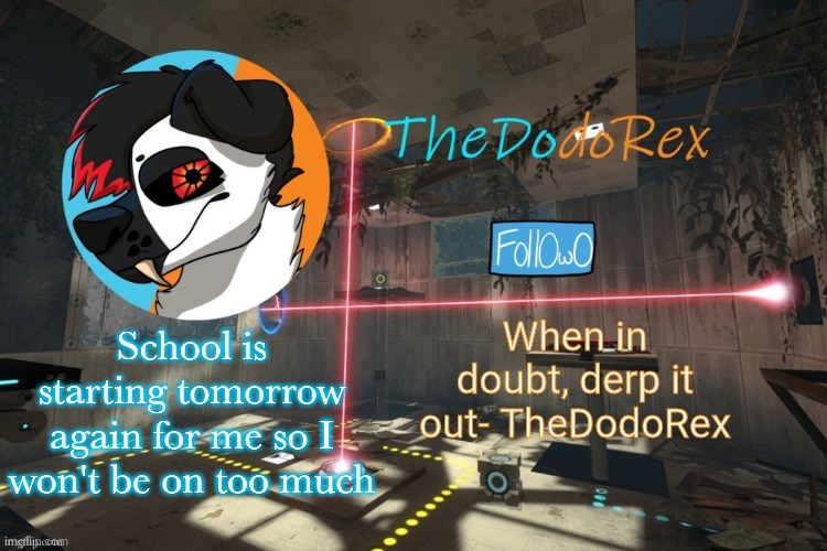 Yis | School is starting tomorrow again for me so I won't be on too much | made w/ Imgflip meme maker