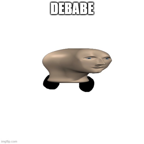 Debabe | DEBABE | image tagged in memes,blank transparent square,meme man,dababy | made w/ Imgflip meme maker