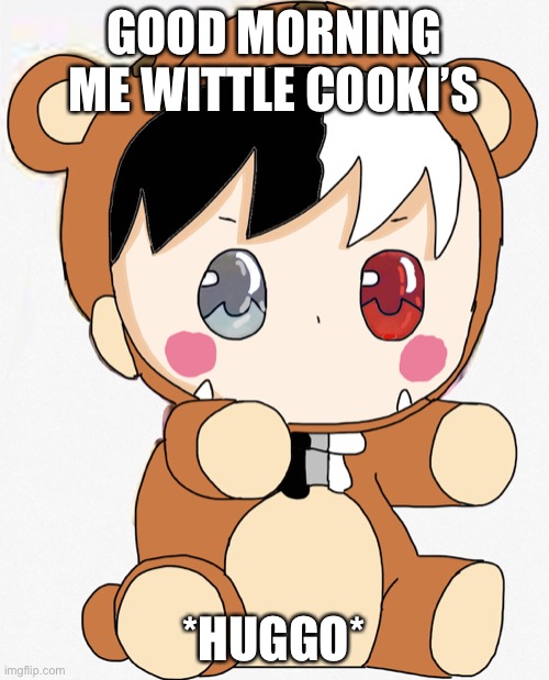 :D Happiness for dayz | GOOD MORNING ME WITTLE COOKI’S; *HUGGO* | image tagged in heaven bear hugging | made w/ Imgflip meme maker