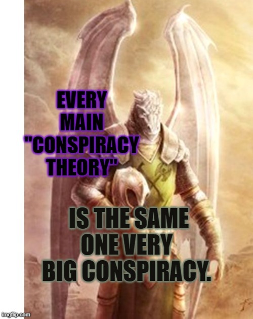 One Big Conspiracy | image tagged in conspiracy theory,not a theory,truth,reptilian | made w/ Imgflip meme maker