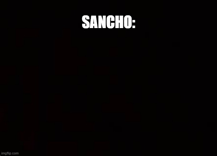 SANCHO: | made w/ Imgflip meme maker