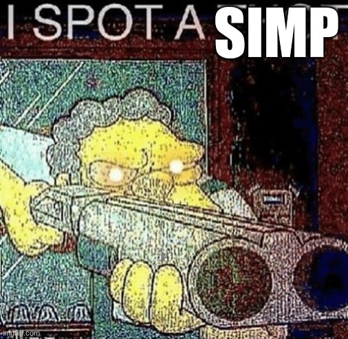 i spot a thot | SIMP | image tagged in i spot a thot | made w/ Imgflip meme maker