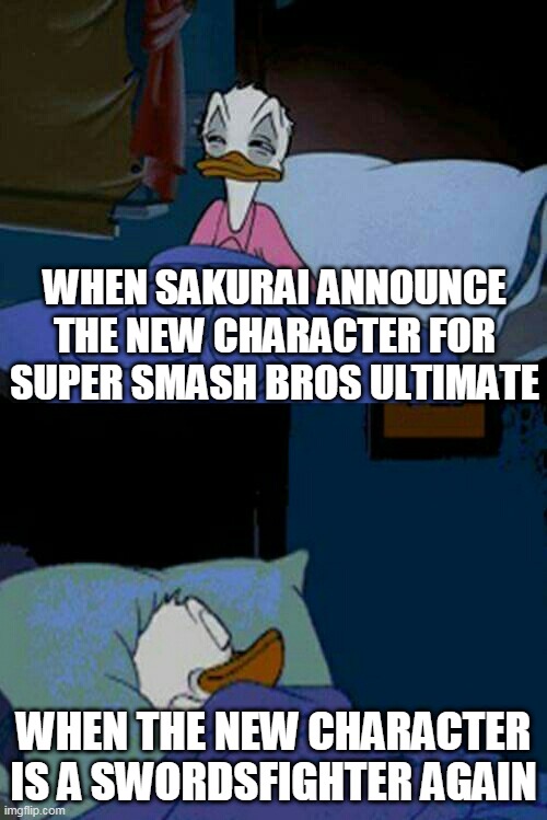 i hope not a sword | WHEN SAKURAI ANNOUNCE THE NEW CHARACTER FOR SUPER SMASH BROS ULTIMATE; WHEN THE NEW CHARACTER IS A SWORDSFIGHTER AGAIN | image tagged in sleepy donald duck in bed,super smash bros,nintendo switch,gaming,sword,dlc | made w/ Imgflip meme maker