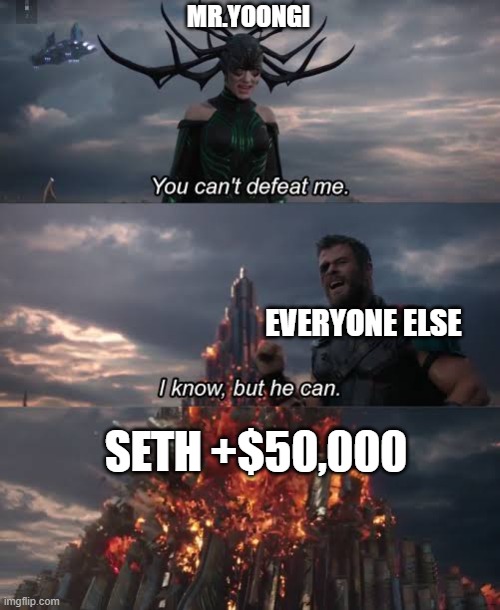 Thor Ragnarok Meme | MR.YOONGI; EVERYONE ELSE; SETH +$50,000 | image tagged in thor ragnarok meme | made w/ Imgflip meme maker