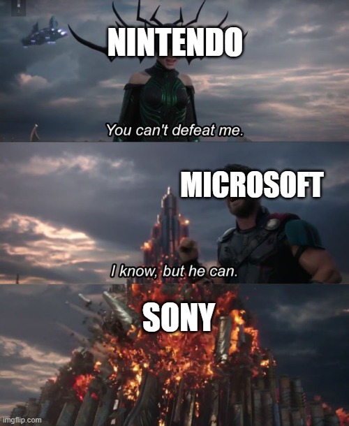You can't defeat me | NINTENDO; MICROSOFT; SONY | image tagged in you can't defeat me,consoles | made w/ Imgflip meme maker