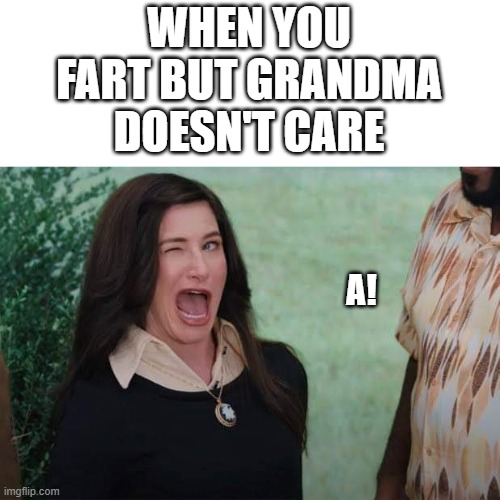 WandaVision Agnes wink | WHEN YOU FART BUT GRANDMA DOESN'T CARE; A! | image tagged in wandavision agnes wink | made w/ Imgflip meme maker