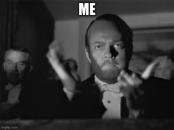 clapping | ME | image tagged in clapping | made w/ Imgflip meme maker