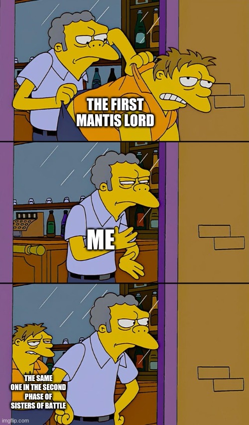 first post let's hope stream doesn't die | THE FIRST MANTIS LORD; ME; THE SAME ONE IN THE SECOND PHASE OF SISTERS OF BATTLE | image tagged in moe throws barney | made w/ Imgflip meme maker