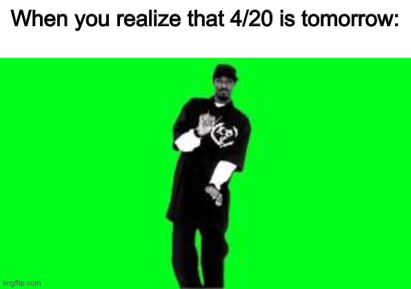 Fun fact, my state is the first southern state to legalize marijuana | When you realize that 4/20 is tomorrow: | image tagged in smoke weed everyday | made w/ Imgflip meme maker