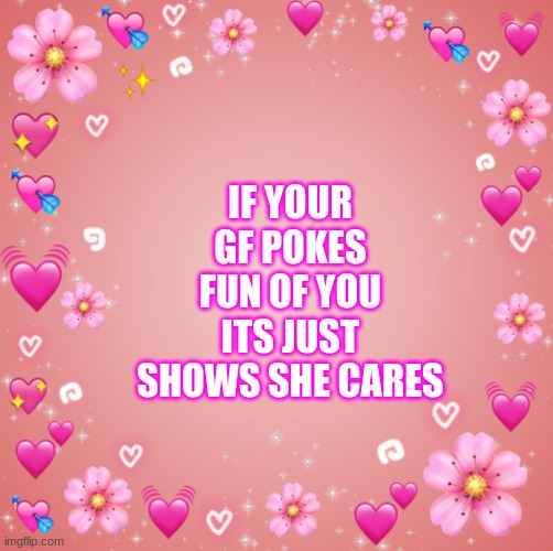 . | IF YOUR GF POKES FUN OF YOU ITS JUST SHOWS SHE CARES | image tagged in jester s hearts | made w/ Imgflip meme maker