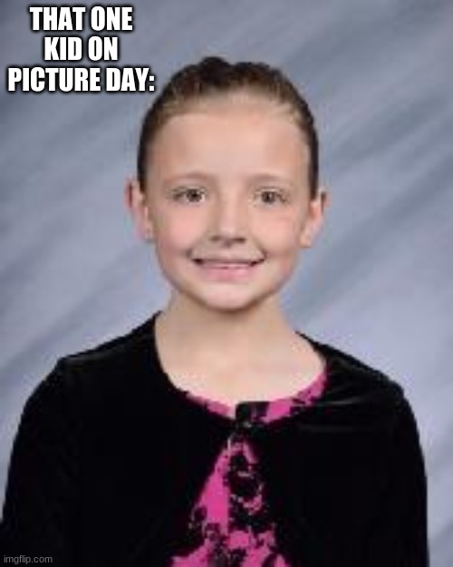 THAT ONE KID ON PICTURE DAY: | image tagged in my face on picture day | made w/ Imgflip meme maker