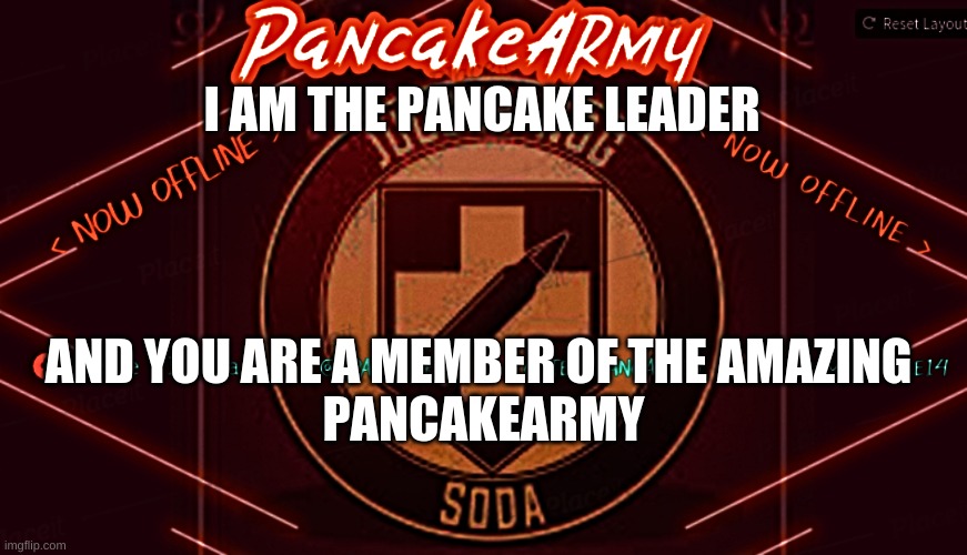 you miss me it's been 2 weeks | I AM THE PANCAKE LEADER; AND YOU ARE A MEMBER OF THE AMAZING 
PANCAKEARMY | image tagged in 2 weeks,afk lol,anyways im back,much love | made w/ Imgflip meme maker