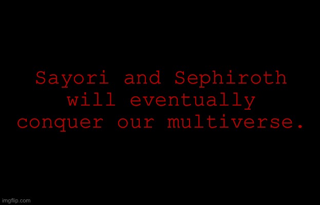 Test error message | Sayori and Sephiroth will eventually conquer our multiverse. | made w/ Imgflip meme maker