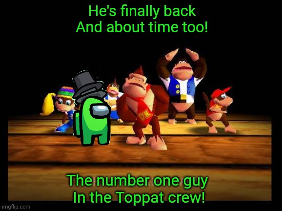 Lime official has returned! | He's finally back
And about time too! The number one guy 
In the Toppat crew! | image tagged in lime,crewmate,among us,dk rap,toppat gang | made w/ Imgflip meme maker
