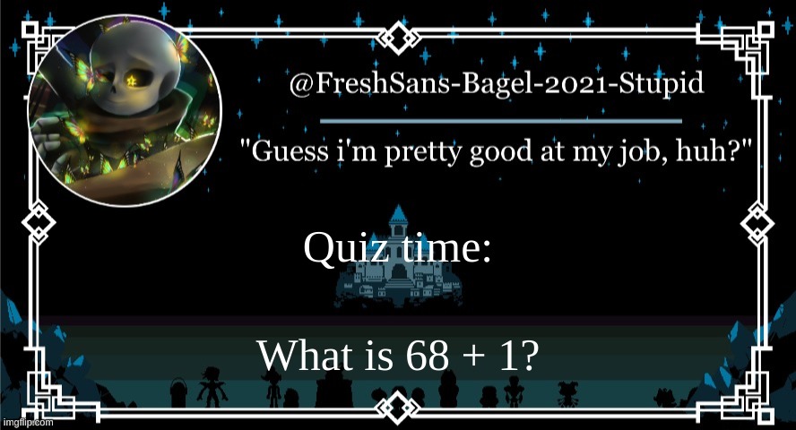 e | Quiz time:; What is 68 + 1? | image tagged in announcement thing 7 | made w/ Imgflip meme maker
