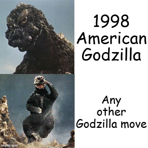 Godzilla Drake meme | 1998 American Godzilla; Any other Godzilla move | image tagged in godzilla drake meme | made w/ Imgflip meme maker