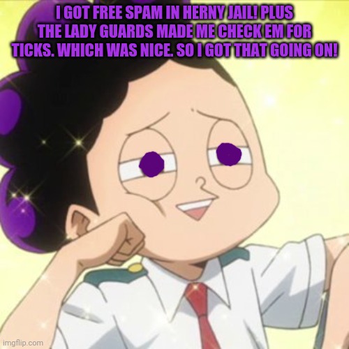 Mineta is still stuck in herny jail! | I GOT FREE SPAM IN HERNY JAIL! PLUS THE LADY GUARDS MADE ME CHECK EM FOR TICKS. WHICH WAS NICE. SO I GOT THAT GOING ON! | image tagged in awkward mineta,go to horny jail,mha,prison,guard | made w/ Imgflip meme maker