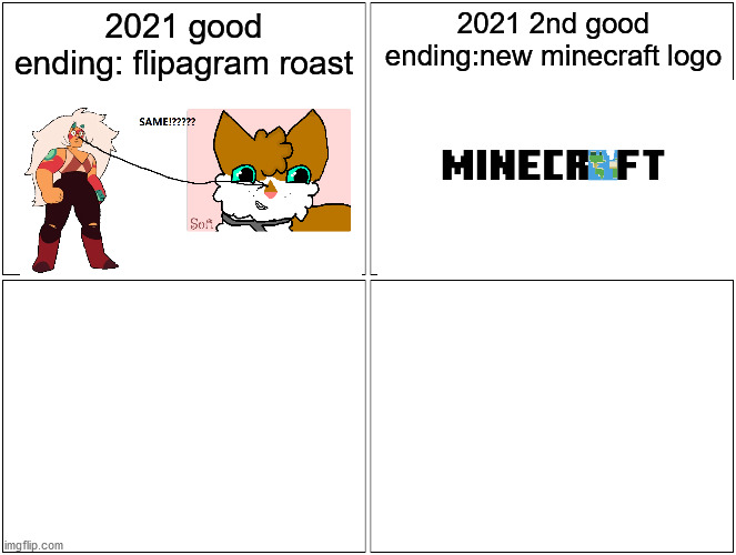 2021 endings | 2021 good ending: flipagram roast; 2021 2nd good ending:new minecraft logo | image tagged in memes,blank comic panel 2x2 | made w/ Imgflip meme maker