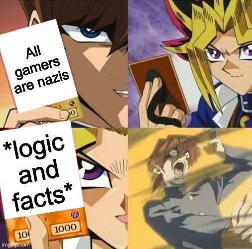 Yugioh card draw | All gamers are nazis; *logic and facts* | image tagged in yugioh card draw | made w/ Imgflip meme maker
