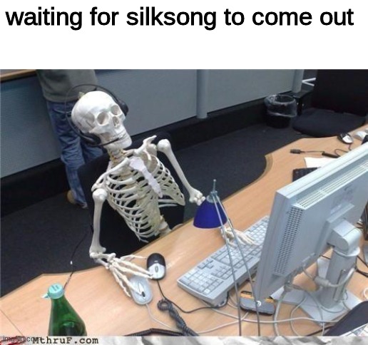 cmon team cherry | waiting for silksong to come out | image tagged in waiting skeleton,silksong,hollow knight | made w/ Imgflip meme maker