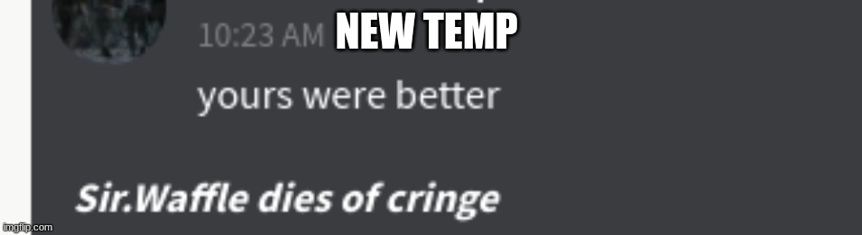 NEW TEMP | made w/ Imgflip meme maker