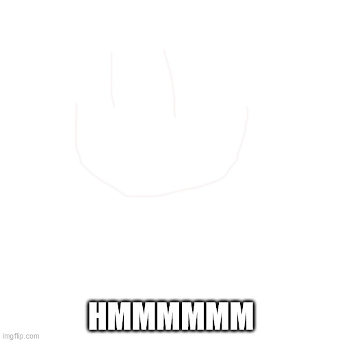 can you see it? | HMMMMMM | image tagged in memes,blank transparent square,hard,wow,hmmm | made w/ Imgflip meme maker