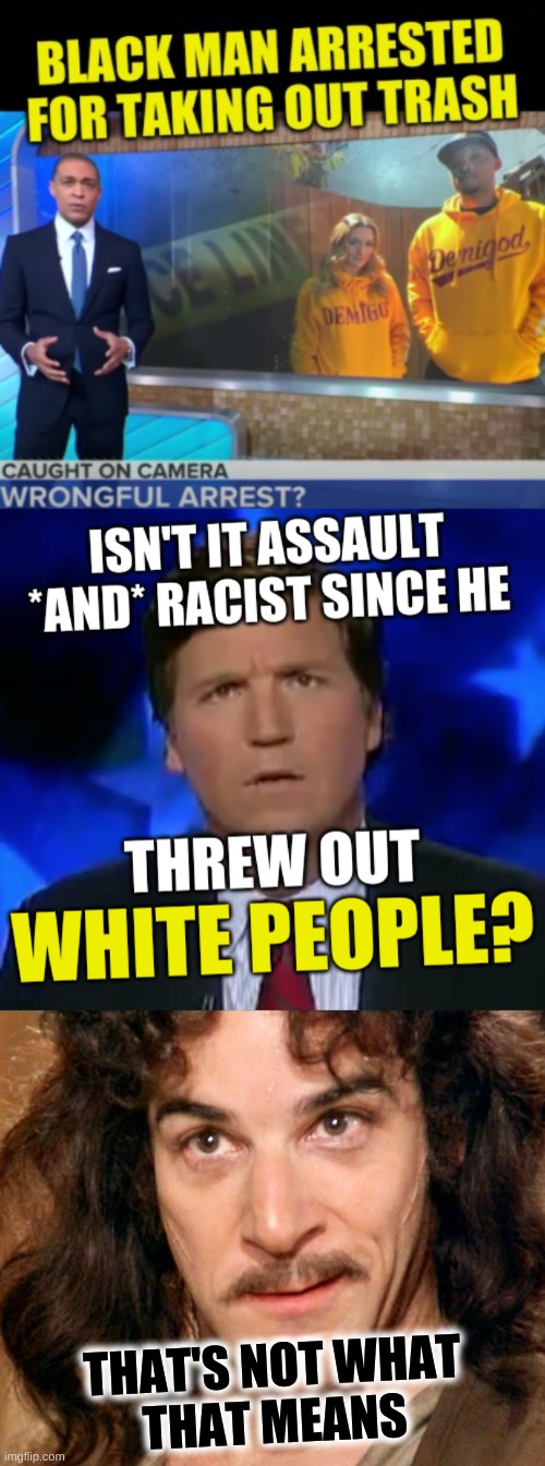 THAT'S NOT WHAT
THAT MEANS | image tagged in you keep saying this word,confused tucker carlson,racism,police brutality,conservative logic,mayo | made w/ Imgflip meme maker