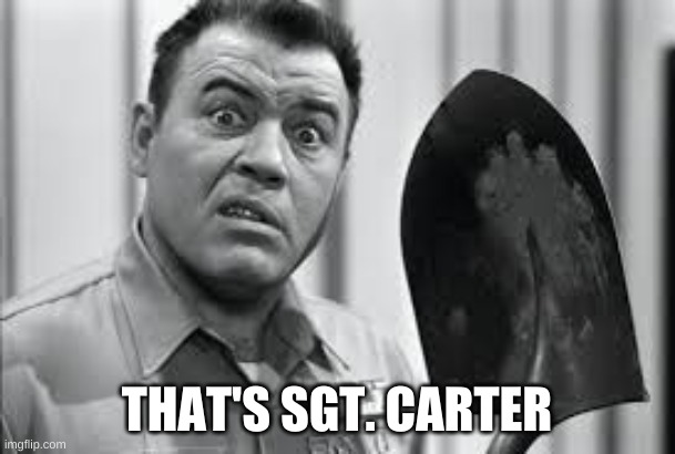 Sgt. Carter Shovel | THAT'S SGT. CARTER | image tagged in sgt carter shovel | made w/ Imgflip meme maker