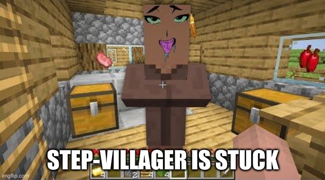 shitpost status | STEP-VILLAGER IS STUCK | image tagged in memes,minecraft,villager,cursed image | made w/ Imgflip meme maker