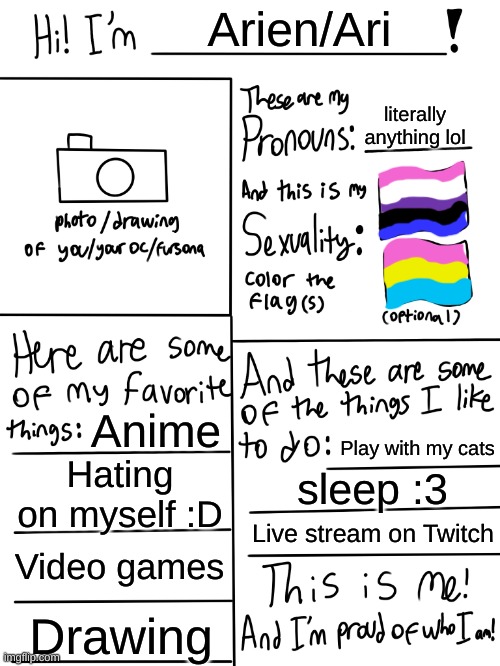 :D thanks for reading | Arien/Ari; literally anything lol; Anime; Play with my cats; Hating on myself :D; sleep :3; Live stream on Twitch; Video games; Drawing | image tagged in lgbtq stream account profile | made w/ Imgflip meme maker