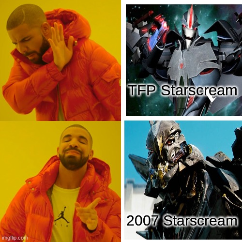 The Real Starscream | TFP Starscream; 2007 Starscream | image tagged in memes,drake hotline bling,starscream,transformers prime,transformers | made w/ Imgflip meme maker