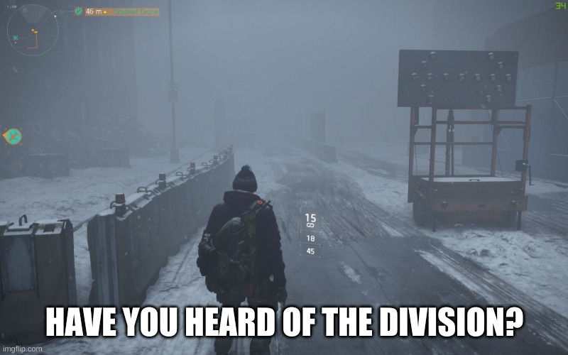 the division | HAVE YOU HEARD OF THE DIVISION? | image tagged in the division | made w/ Imgflip meme maker