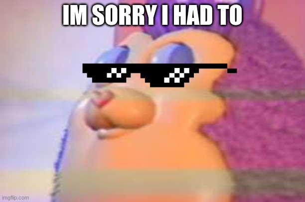 TATTLETAIL | IM SORRY I HAD TO | image tagged in tattletail | made w/ Imgflip meme maker