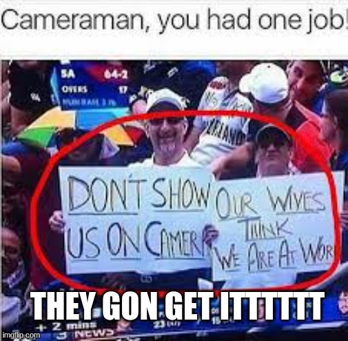 bruh | THEY GON GET ITTTTTT | made w/ Imgflip meme maker
