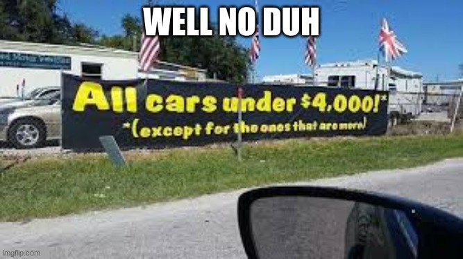 huh? really? | WELL NO DUH | made w/ Imgflip meme maker