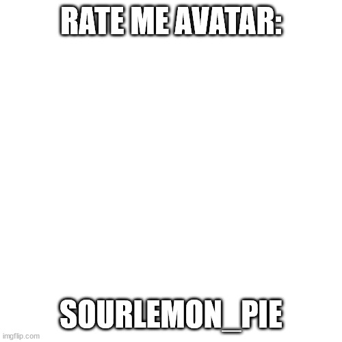 90% cringe free! | RATE ME AVATAR:; SOURLEMON_PIE | image tagged in memes,blank transparent square | made w/ Imgflip meme maker