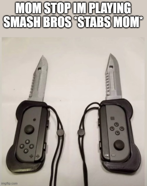 Yes. | MOM STOP IM PLAYING SMASH BROS *STABS MOM* | image tagged in yes | made w/ Imgflip meme maker